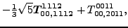 $\displaystyle -\tfrac{1}{3} \sqrt{5} \bm{T_{00,1112}^{1112}}+{}{T_{00,2011}^{0011}} ,$