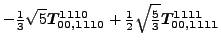 $\displaystyle -\tfrac{1}{3} \sqrt{5} \bm{T_{00,1110}^{1110}}+\tfrac{1}{2} \sqrt{\tfrac{5}{3}} \bm{T_{00,1111}^{1111}}$