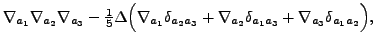 $\displaystyle \nabla_{a_1}\nabla_{a_2}\nabla_{a_3}
- \tfrac{1}{5}\Delta\Big(
\n...
...ta_{a_2a_3}
+ \nabla_{a_2}\delta_{a_1a_3}
+ \nabla_{a_3}\delta_{a_1a_2}
\Big) ,$
