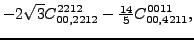 $\displaystyle -2 \sqrt{3} {}{C_{00,2212}^{2212}}-\tfrac{14 }{5}{}{C_{00,4211}^{0011}} ,$