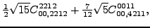 $\displaystyle \tfrac{1}{2} \sqrt{15} {}{C_{00,2212}^{2212}}+\tfrac{7}{12} \sqrt{5} {}{C_{00,4211}^{0011}} ,$