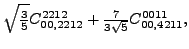 $\displaystyle \sqrt{\tfrac{3}{5}} {}{C_{00,2212}^{2212}}+\tfrac{7 }{3 \sqrt{5}}{}{C_{00,4211}^{0011}} ,$