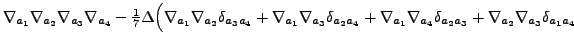 $\displaystyle \nabla_{a_1}\nabla_{a_2}\nabla_{a_3}
\nabla_{a_4}
- \tfrac{1}{7}\...
...abla_{a_1}\nabla_{a_4}\delta_{a_2a_3}
+ \nabla_{a_2}\nabla_{a_3}\delta_{a_1a_4}$