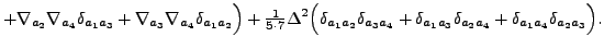 $\displaystyle + \nabla_{a_2}\nabla_{a_4}\delta_{a_1a_3}
+ \nabla_{a_3}\nabla_{a...
..._3a_4}
+ \delta_{a_1a_3}\delta_{a_2a_4}
+ \delta_{a_1a_4}\delta_{a_2a_3}\Big) .$