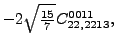 $\displaystyle -2 \sqrt{\tfrac{15}{7}} {}{C_{22,2213}^{0011}} ,$