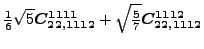 $\displaystyle \tfrac{1}{6} \sqrt{5} \bm{C_{22,1112}^{1111}}+\sqrt{\tfrac{5}{7}} \bm{C_{22,1112}^{1112}}$