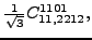 $\displaystyle \tfrac{1}{\sqrt{3}}{}{C_{11,2212}^{1101}} ,$