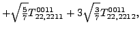 $\displaystyle +\sqrt{\tfrac{5}{7}} {}{T_{22,2211}^{0011}}+3 \sqrt{\tfrac{3}{7}} {}{T_{22,2212}^{0011}} ,$