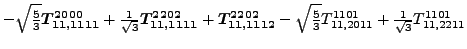 $\displaystyle -\sqrt{\tfrac{5}{3}} \bm{T_{11,1111}^{2000}}+\tfrac{1}{\sqrt{3}}\...
...{\tfrac{5}{3}} {}{T_{11,2011}^{1101}}+\tfrac{1}{\sqrt{3}}{}{T_{11,2211}^{1101}}$