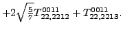 $\displaystyle +2 \sqrt{\tfrac{5}{7}} {}{T_{22,2212}^{0011}}+{}{T_{22,2213}^{0011}} .$