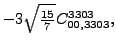$\displaystyle -3 \sqrt{\tfrac{15}{7}} {}{C_{00,3303}^{3303}} ,$