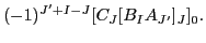 $\displaystyle (-1)^{J'+I-J} [C_{J}[B_{I}A_{J'}]_{J}]_0.$