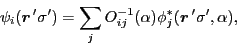 \begin{displaymath}
\psi_i(\vec{r}\,'\sigma') = \sum_j O_{ij}^{-1}(\alpha)\phi_j^*(\vec{r}\,'\sigma',\alpha),
\end{displaymath}