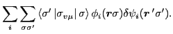 $\displaystyle \sum_i\sum_{\sigma\sigma'}
\left\langle \sigma'\left\vert\sigma_{...
...t\vert\sigma\right\rangle
\phi_i(\vec{r}\sigma)\delta\psi_i(\vec{r}\,'\sigma').$