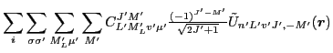 $\displaystyle \sum_i\sum_{\sigma\sigma'} \sum_{M'_L\mu'}\sum_{M'}C^{J'M'}_{L'M'...
...\textstyle{\frac{(-1)^{J'-M'}}{\sqrt{2J'+1}}}}\tilde{U}_{n'L'v'J',-M'}(\vec{r})$