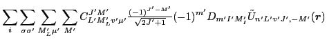 $\displaystyle \sum_i\sum_{\sigma\sigma'} \sum_{M'_L\mu'}\sum_{M'}C^{J'M'}_{L'M'...
...^{J'-M'}}{\sqrt{2J'+1}}}}(-1)^{m'}D_{m'I'M'_I}\tilde{U}_{n'L'v'J',-M'}(\vec{r})$