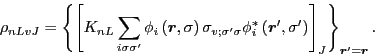 \begin{displaymath}
\rho_{nLvJ}=\left\{\left[K_{nL}\sum_{i\sigma\sigma'}\phi_{i}...
...vec{r}',\sigma'\right)\right]_{J}\right\}_{\vec{r}'=\vec{r}} .
\end{displaymath}