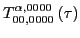 $\displaystyle T_{00,0000}^{\alpha,0000}\left(\tau\right)$