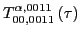 $\displaystyle T_{00,0011}^{\alpha,0011}\left(\tau\right)$