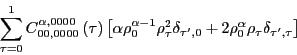 \begin{displaymath}
\sum_{\tau=0}^1 C_{00,0000}^{\alpha,0000}\left(\tau\right)\l...
...au',0}+2\rho_{0}^{\alpha}\rho_{\tau}\delta_{\tau',\tau}\right]
\end{displaymath}