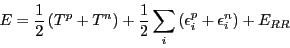 \begin{displaymath}
E=\frac{1}{2}\left(T^{p}+T^{n}\right)+\frac{1}{2}\sum_{i}\left(\epsilon_{i}^{p}+\epsilon_{i}^{n}\right)+E_{RR}
\end{displaymath}