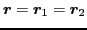 $\vec{r}=\vec{r}_1=\vec{r}_2$