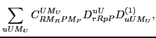 $\displaystyle \sum_{uUM_U} C^{UM_U}_{RM_RPM_P} D^{uU}_{rRpP} D^{(1)}_{uUM_U} ,$