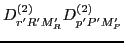 $\displaystyle D^{(2)}_{r'R'M'_R}D^{(2)}_{p'P'M'_P}$