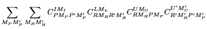 $\displaystyle \sum_{M_PM'_P}\sum_{M_RM'_R}
C^{IM_I}_{PM_PP'M'_P}
C^{LM_L}_{RM_RR'M'_R}
C^{UM_U}_{RM_RPM_P}
C^{U'M'_U}_{R'M'_RP'M'_P}$