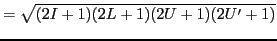 $\displaystyle = \sqrt{(2I+1)(2L+1)(2U+1)(2U'+1)}$