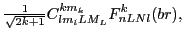 $\displaystyle {\textstyle{\frac{1}{\sqrt{2k+1}}}}
C^{km_k}_{lm_lLM_L} F^{k}_{nLNl}(br),$