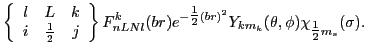 $\displaystyle \left\{\begin{array}{rrr} l & L & k \\
i & {\textstyle{\frac{1...
...}{2}}}(br)^2}Y_{km_k}(\theta,\phi)\chi_{{\textstyle{\frac{1}{2}}}m_s}(\sigma) .$