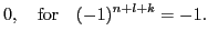 $\displaystyle 0
,\quad\mbox{for}\quad
(-1)^{n+l+k}=-1.$