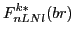 $\displaystyle F^{k*}_{nLNl}(br)$