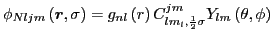 $\phi_{Nljm}\left(\vec{r},\sigma\right) = g_{nl}\left(r\right) C_{lm_l,\frac{1}{2}\sigma}^{jm} Y_{lm}\left( \theta,\phi \right)$