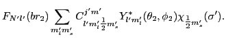 $\displaystyle F_{N'l'}(br_2)
\sum_{m'_lm'_s}C^{j'm'}_{l'm'_l{\textstyle{\frac{1...
..._s}Y^*_{l'm'_l}(\theta_2,\phi_2)\chi_{{\textstyle{\frac{1}{2}}}m'_s}(\sigma') .$