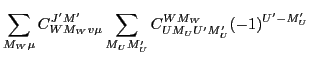 $\displaystyle \sum_{M_W\mu} C^{J'M'}_{WM_Wv\mu}
\sum_{M_UM'_U}C^{WM_W}_{UM_UU'M'_U} (-1)^{U'-M'_U}$