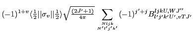 $\displaystyle (-1)^{1+v}
\langle{\textstyle{\frac{1}{2}}}\vert\vert\sigma_{v}\v...
...{4\pi}}}}
\sum_{{Nljk}\atop{N'l'j'k'}}(-1)^{j'+j} B^{ljkU,WJ''}_{l'j'k'U',vTJ'}$