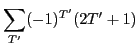 $\displaystyle \sum_{T'} (-1)^{T'}(2T'+1)$