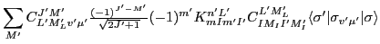 $\displaystyle \sum_{M'}C^{J'M'}_{L'M'_Lv'\mu'}
{\textstyle{\frac{(-1)^{J'-M'}}{...
...'}
C^{L'M'_L}_{IM_II'M'_I} \langle\sigma'\vert\sigma_{v'\mu'}\vert\sigma\rangle$