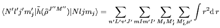 $\displaystyle \langle N'l'j'm'_j\vert\tilde{h}(\tilde{\rho}^{J''M''})\vert Nljm...
...=
\sum_{n'L'v'J'}\sum_{mIm'I'}\sum_{M_IM_I'} \sum_{M'_L\mu'}
\int r^2{\rm d}\,r$