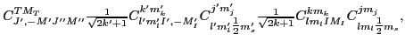 $\displaystyle C^{TM_T}_{J',-M'J''M''}
{\textstyle{\frac{1}{\sqrt{2k'+1}}}}
C^{...
...sqrt{2k+1}}}}
C^{km_k}_{lm_lIM_I}C^{jm_j}_{lm_l{\textstyle{\frac{1}{2}}}m_s} ,$