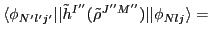 $\displaystyle \langle\phi_{N'l'j'}\vert\vert\tilde{h}^{I''}(\tilde{\rho}^{J''M''})\vert\vert\phi_{Nlj}\rangle =$