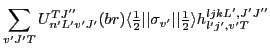 $\displaystyle \sum_{v'J'T}{U}_{n'L'v'J'}^{TJ''}(br)
\langle{\textstyle{\frac{1}...
...igma_{v'}\vert\vert{\textstyle{\frac{1}{2}}}\rangle
h_{l'j',v'T}^{ljkL',J'J''}$