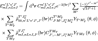 \begin{eqnarray*}
{\cal E}^{n'L'v'J'}_{mI,nLvJ}=\int {\rm d}^{3}\vec{r}\,
C_{mI,...
...,-M',J_{1}''M_{1}''}^{TM_{T}}Y_{TM_{T}}\left(\theta,\phi\right).
\end{eqnarray*}