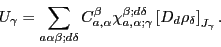 \begin{displaymath}
U_{\gamma}=\sum_{a\alpha\beta;d\delta}C_{a,\alpha}^{\beta}\c...
...}^{\beta;d\delta}
\left[D_{d}\rho_{\delta}\right]_{J_\gamma}.
\end{displaymath}