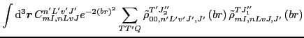 $\displaystyle \int {\rm d}^{3}\vec{r}\,
C_{mI,nLvJ}^{n'L'v'J'}e^{-2\left(br\ri...
...{T'J_{2}''}\left(br\right)
\tilde{\rho}_{mI,nLvJ,J'}^{TJ_{1}''}\left(br\right)$