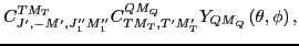 $\displaystyle C_{J',-M',J_{1}''M_{1}''}^{TM_{T}}C_{TM_{T},T'M_{T}'}^{QM_{Q}}Y_{QM_{Q}}\left(\theta,\phi\right) ,$