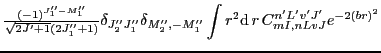 $\displaystyle {\textstyle{\frac{(-1)^{J_1''-M_1''}}{\sqrt{2J'+1}(2J_1''+1)}}} \...
...-M_1''}
\int r^2{\rm d}\,{r}\,
C_{mI,nLvJ}^{n'L'v'J'}e^{-2\left(br\right)^{2}}$