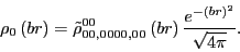 \begin{displaymath}
\rho_0 \left(br\right)=\tilde{\rho}_{00,0000,00}^{00}\left(br\right)\frac{e^{-(br)^{2}}}{\sqrt{4\pi}} .
\end{displaymath}